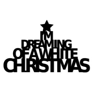 Świąteczny napis na ścianę I&#039;M DREAMING OF A WHITE CHRISTMAS