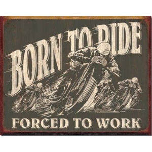 Metalowa tabliczka Born To Ride - Forced To Work, (40 x 31,5 cm)