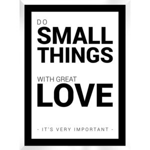 Plakat DO SMALL THINGS WITH GREAT LOVE - it`s very important w ramie 54x74 cm