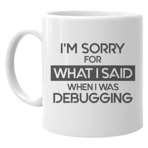 I'm sorry for what I said when I was debugging - kubek z nadrukiem